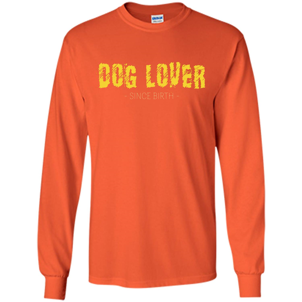 Dog Lover Since Birth T-shirt Orange