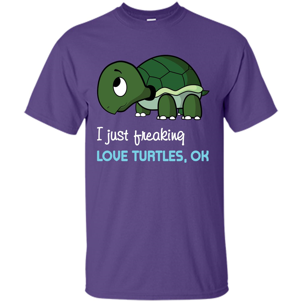 Turtles T-shirt I Just Freaking Love Turtles, Ok Purple