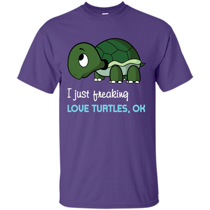 Turtles T-shirt I Just Freaking Love Turtles, Ok Purple