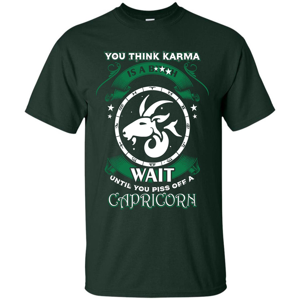 Capricorn T-shirt You Think Karma Is A Bitch T-shirt Forest Green