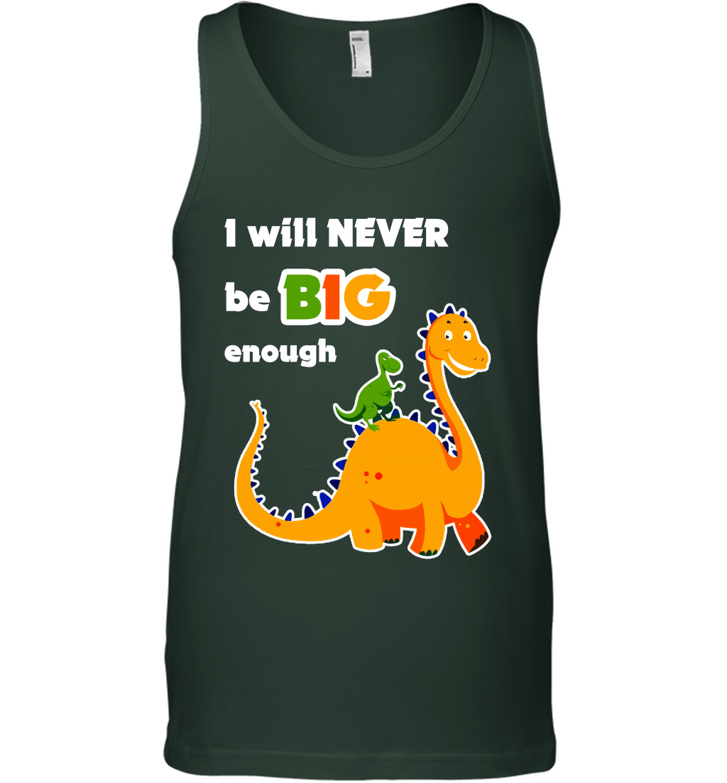 I Will Never Be Big Enough Shirt Tank Top Tank Top Forest Green