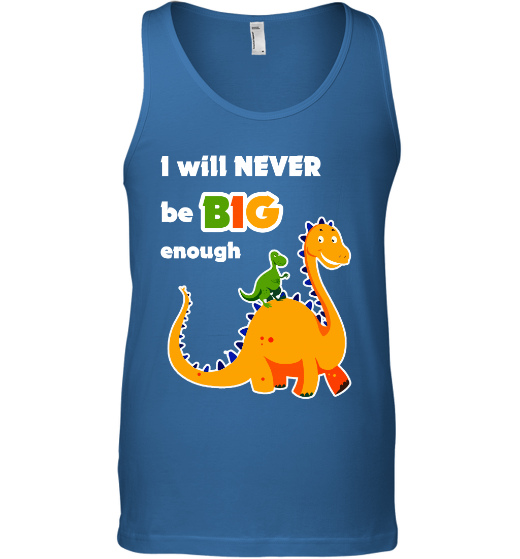 I Will Never Be Big Enough Shirt Tank Top Tank Top Royal