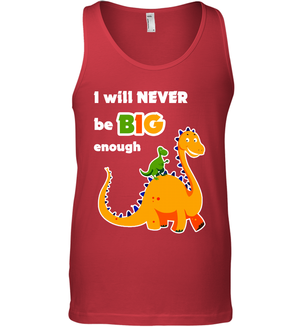 I Will Never Be Big Enough Shirt Tank Top Tank Top Red