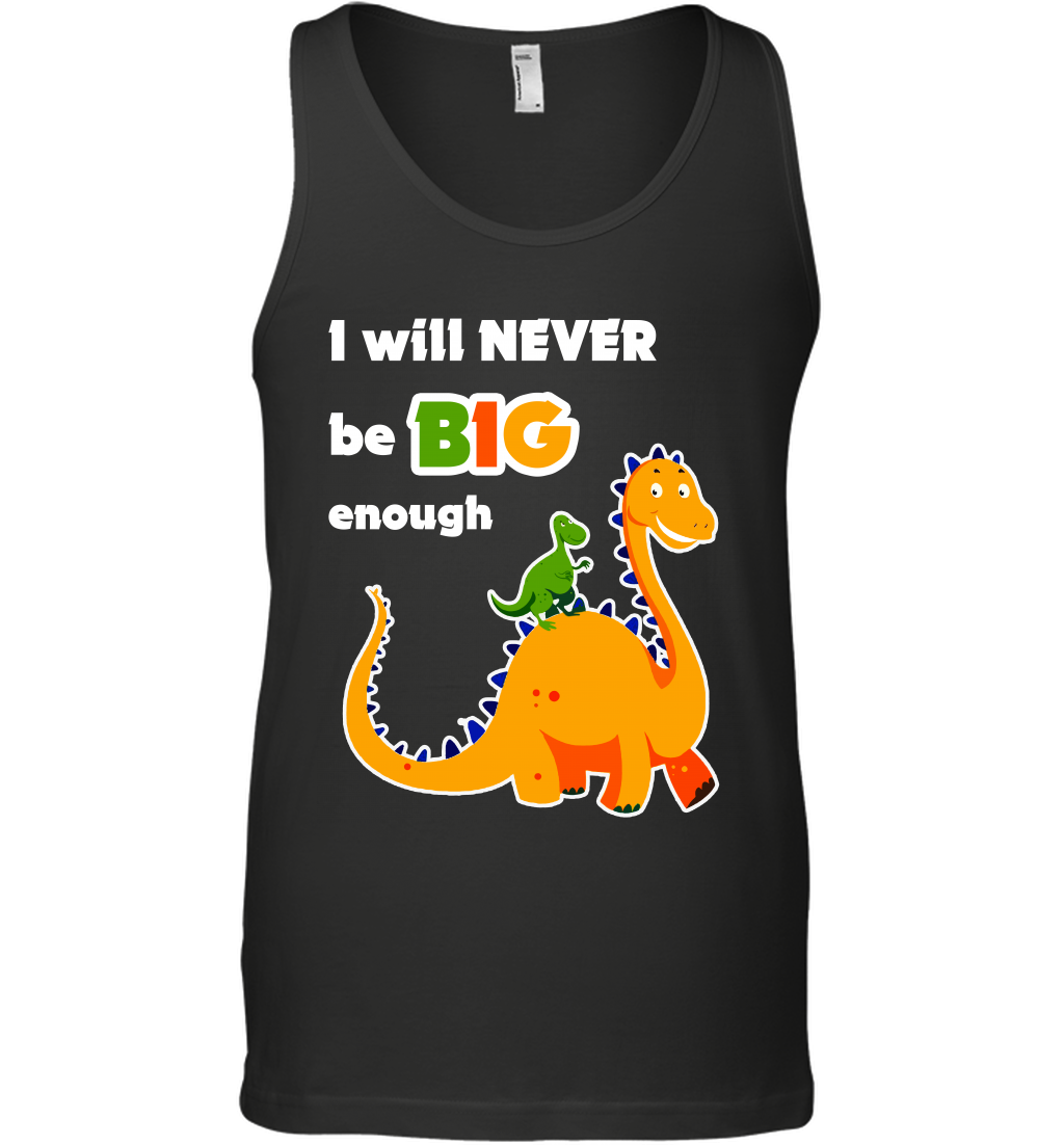 I Will Never Be Big Enough Shirt Tank Top Tank Top Black