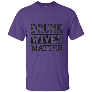 Drunk Wives Matter T-shirt Funny Saying Wine Wife Drinking T-shirt