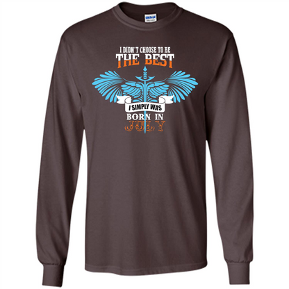 July. I Didnäó»t Choose To Be The Best I Simply Was Born In July T-shirt Dark Chocolate