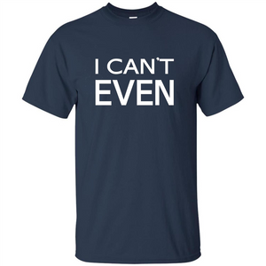 Yoga Workout Fitness Funny T-shirt I Can't Even