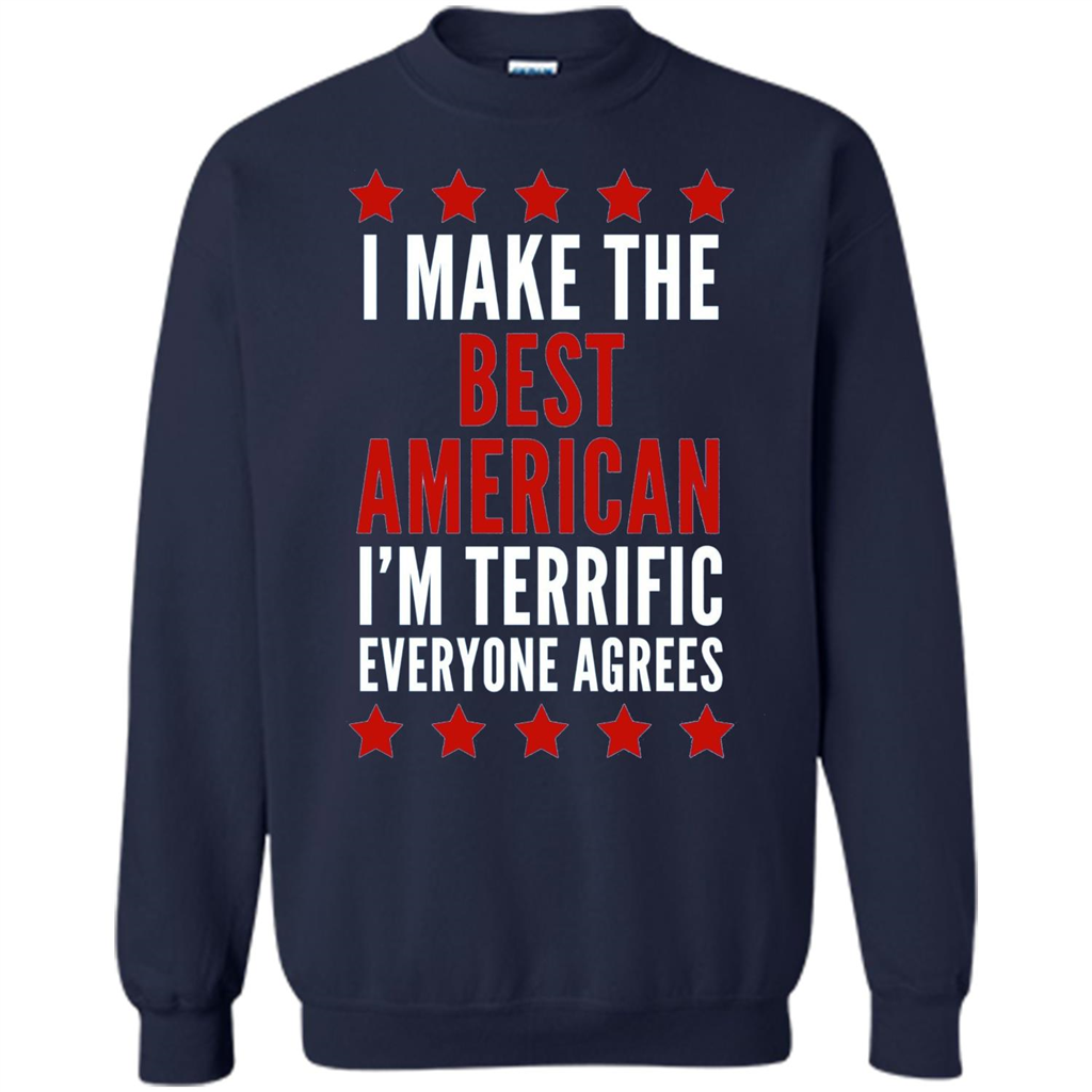 I Make The Best American T-Shirt I'm Terrific Everyone Agrees Navy