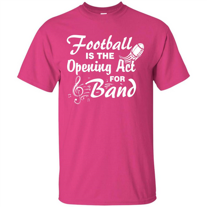 Football Is The Opening Act For Band T-shirt Heliconia