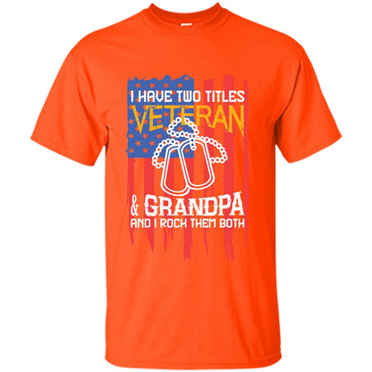 Military T-shirt I Have Two Titles Veteran and Grandpa T-shirt Orange