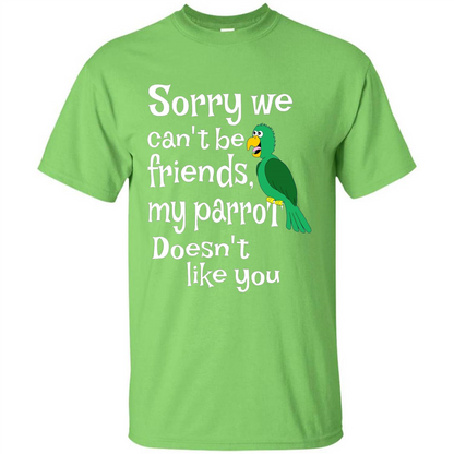 Can't Be Friends Parrot Doesn't Like You Funny Cute T-shirt Lime