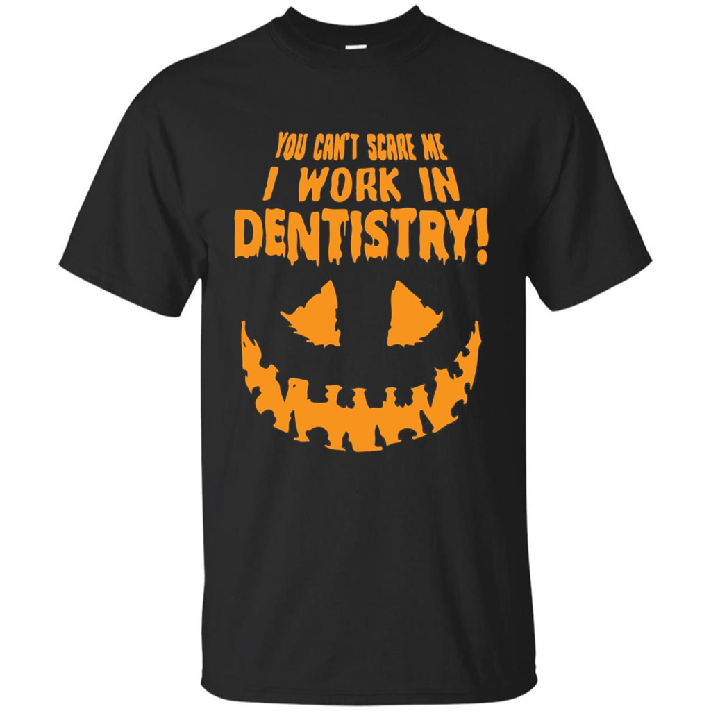 You Can't Scare me I Work in Dentistry Orange T-shirt Black