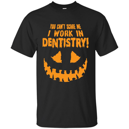You Can't Scare me I Work in Dentistry Orange T-shirt Black