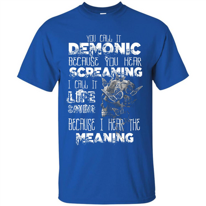 You Call It Demonic Because You Hear Screaming T-shirt Royal