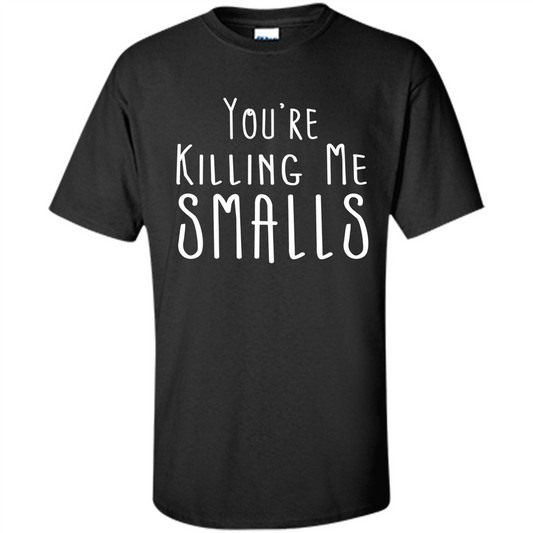Fathers Day T-shirt You're Killing Me Smalls Black