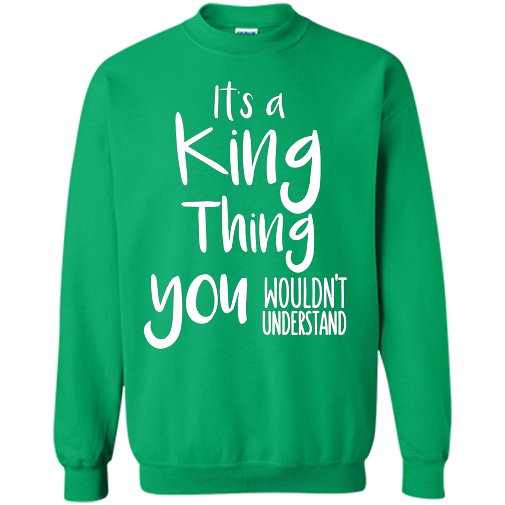 It's A King Thing You Wouldn't Understand T-shirt Irish Green