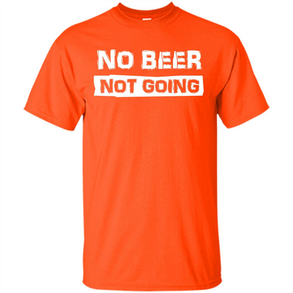 Beer T-shirtNo Beer Not Going Orange