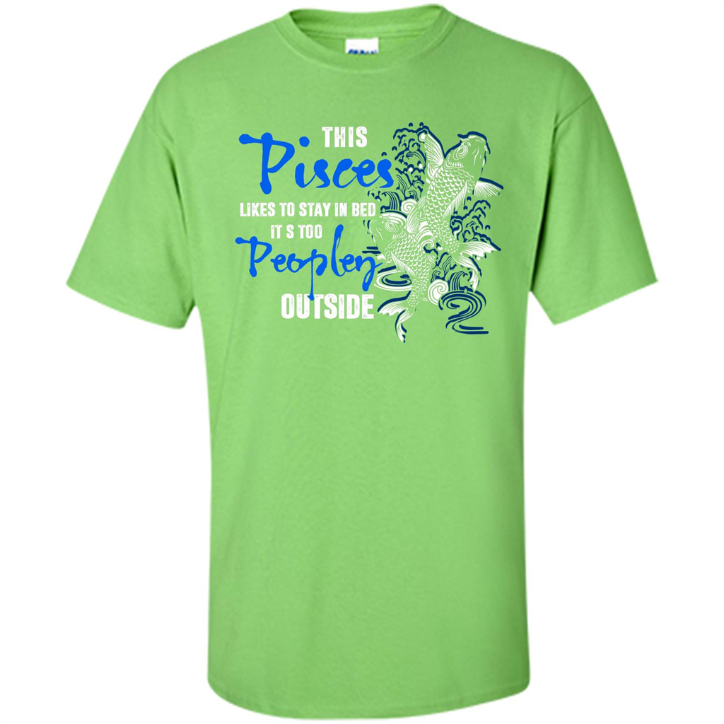 Pisces T-shirt This Pisces Likes To Stay In Bed It's Too Peopley Outside Lime