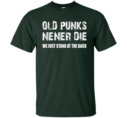 Old Punks Never Die We Just Stand At The Back T-shirt Forest Green