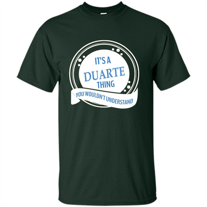 It'S A Duarte Thing You Wouldn't Understand T-shirt Forest Green