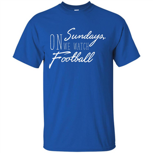 Football T-shirt On Sundays. We Watch Football