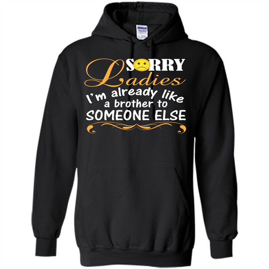Sorry Ladies I'm Already Like A Brother To Someone Else T-shirt Black
