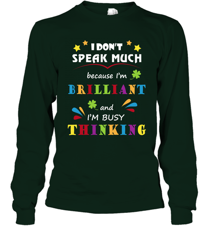I Dont Speak Much Because I'm Brilliant And Im Busy Thinking Shirt Long Sleeve T-Shirt Long Sleeve T-Shirt Forest Green