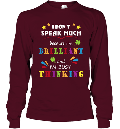I Dont Speak Much Because I'm Brilliant And Im Busy Thinking Shirt Long Sleeve T-Shirt Long Sleeve T-Shirt Maroon