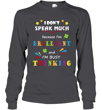 I Dont Speak Much Because I'm Brilliant And Im Busy Thinking Shirt Long Sleeve T-Shirt Long Sleeve T-Shirt Dark Heather