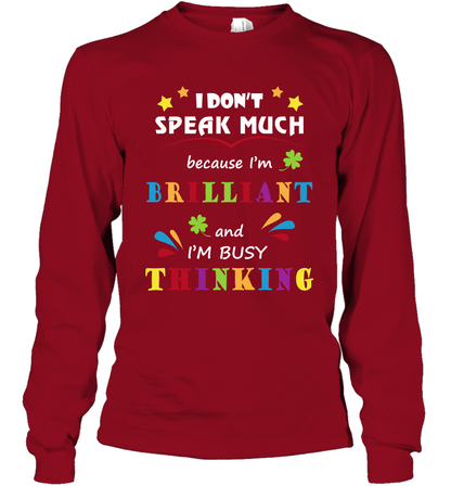 I Dont Speak Much Because I'm Brilliant And Im Busy Thinking Shirt Long Sleeve T-Shirt Long Sleeve T-Shirt Cardinal Red
