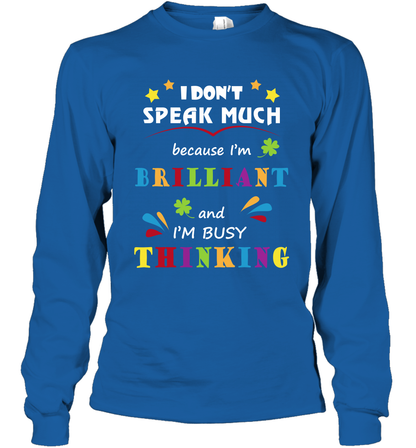 I Dont Speak Much Because I'm Brilliant And Im Busy Thinking Shirt Long Sleeve T-Shirt Long Sleeve T-Shirt Royal