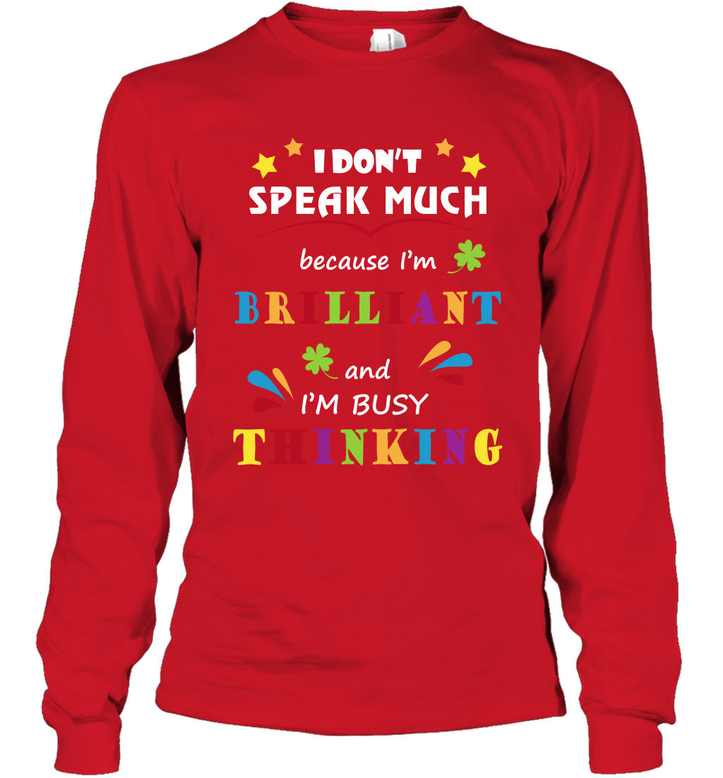 I Dont Speak Much Because I'm Brilliant And Im Busy Thinking Shirt Long Sleeve T-Shirt Long Sleeve T-Shirt Red
