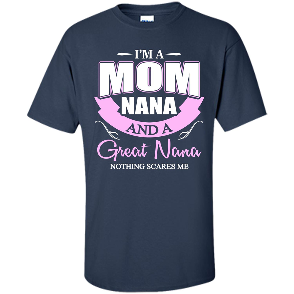 I'm A Mom Nana And A Great Nana Nothing Scares Me Navy
