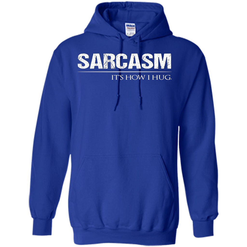 Sarcasm Its How I Hug T-Shirt Royal