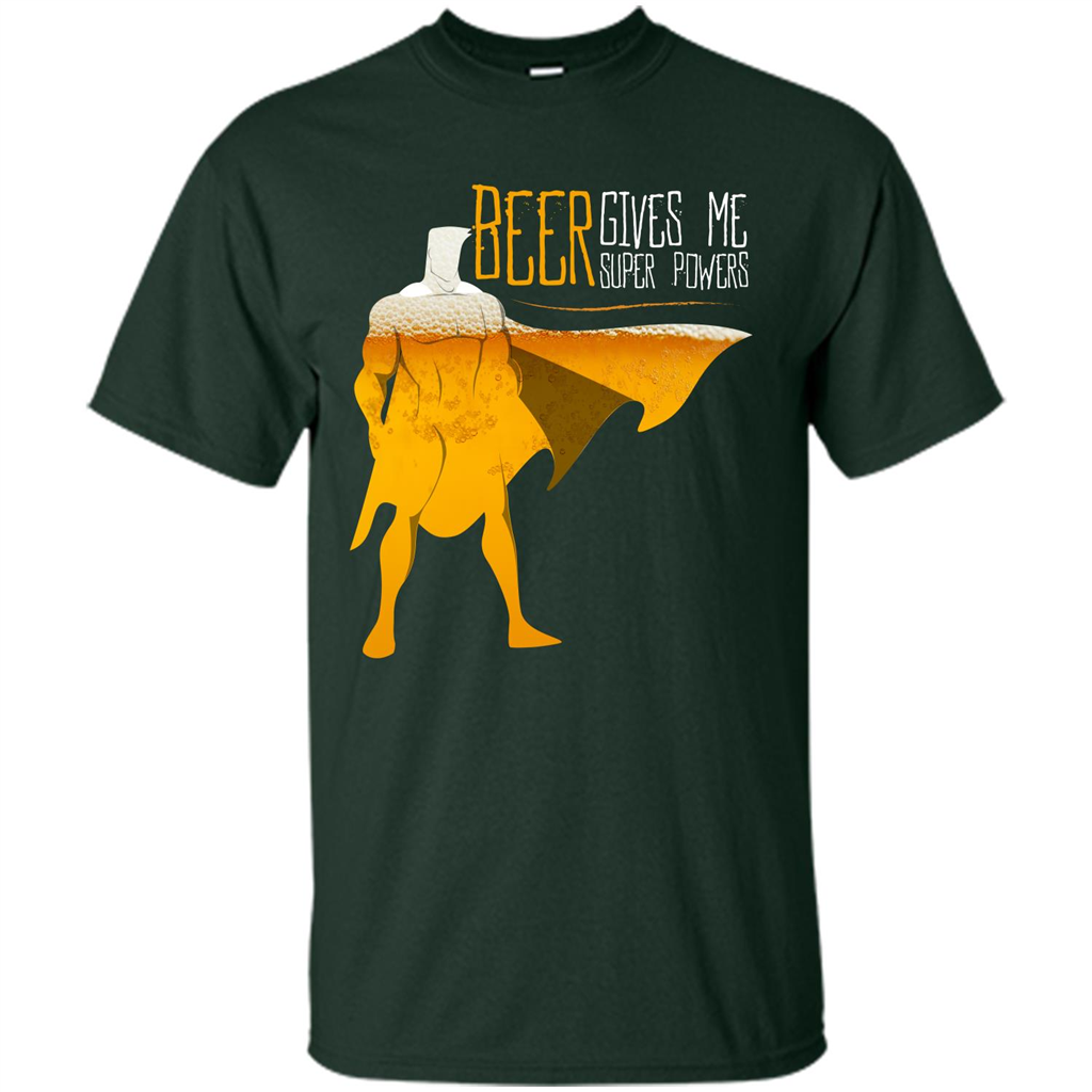 Beer. Beer Gives Me Super Powers T-shirt Forest Green