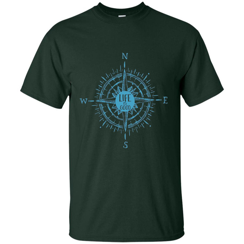 Life is Good T-shirt Compass Rose Nautical Sailing T-shirt Forest Green