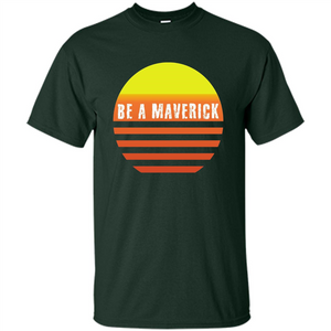 Be A Maverick t-shirt