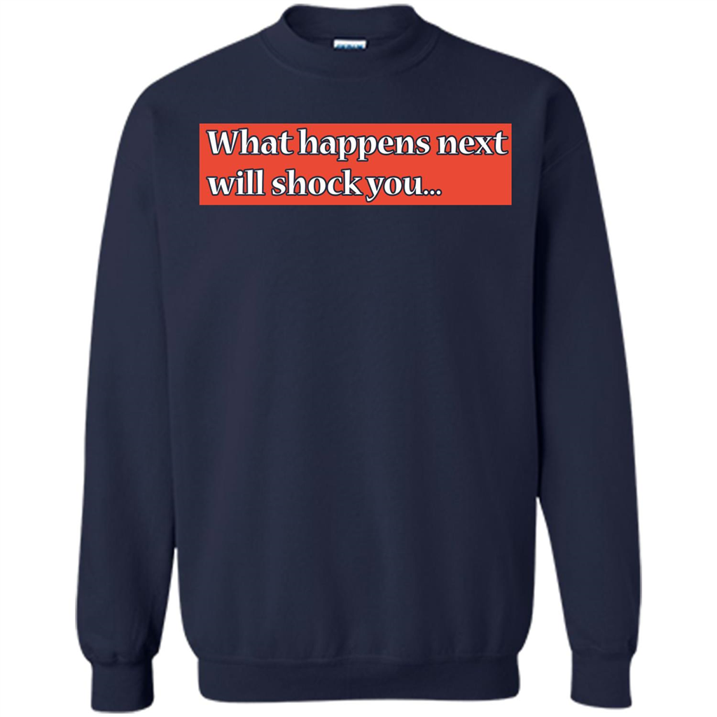 What Happens Next Will Shock You T-shirt