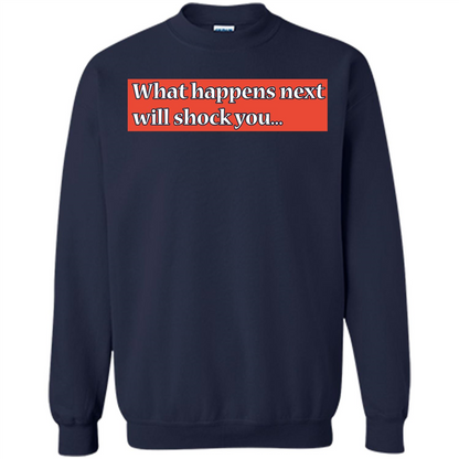 What Happens Next Will Shock You T-shirt