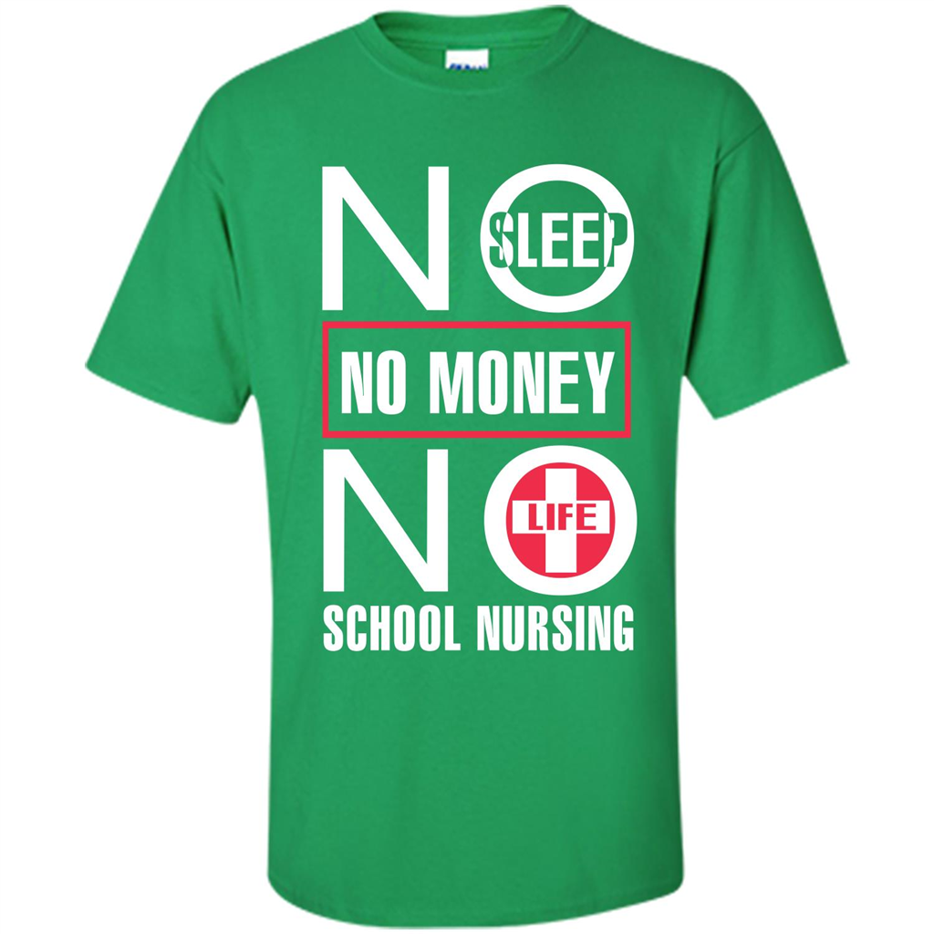 Nursing School T-shirt No Sleep No Money No Life Irish Green