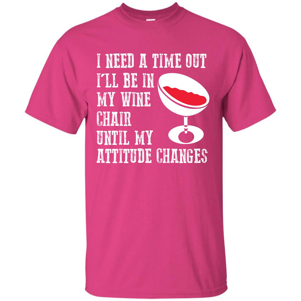 Wine T-shirt I Need A Time Out I’ll Be In My Wine Chair T-shirt Heliconia