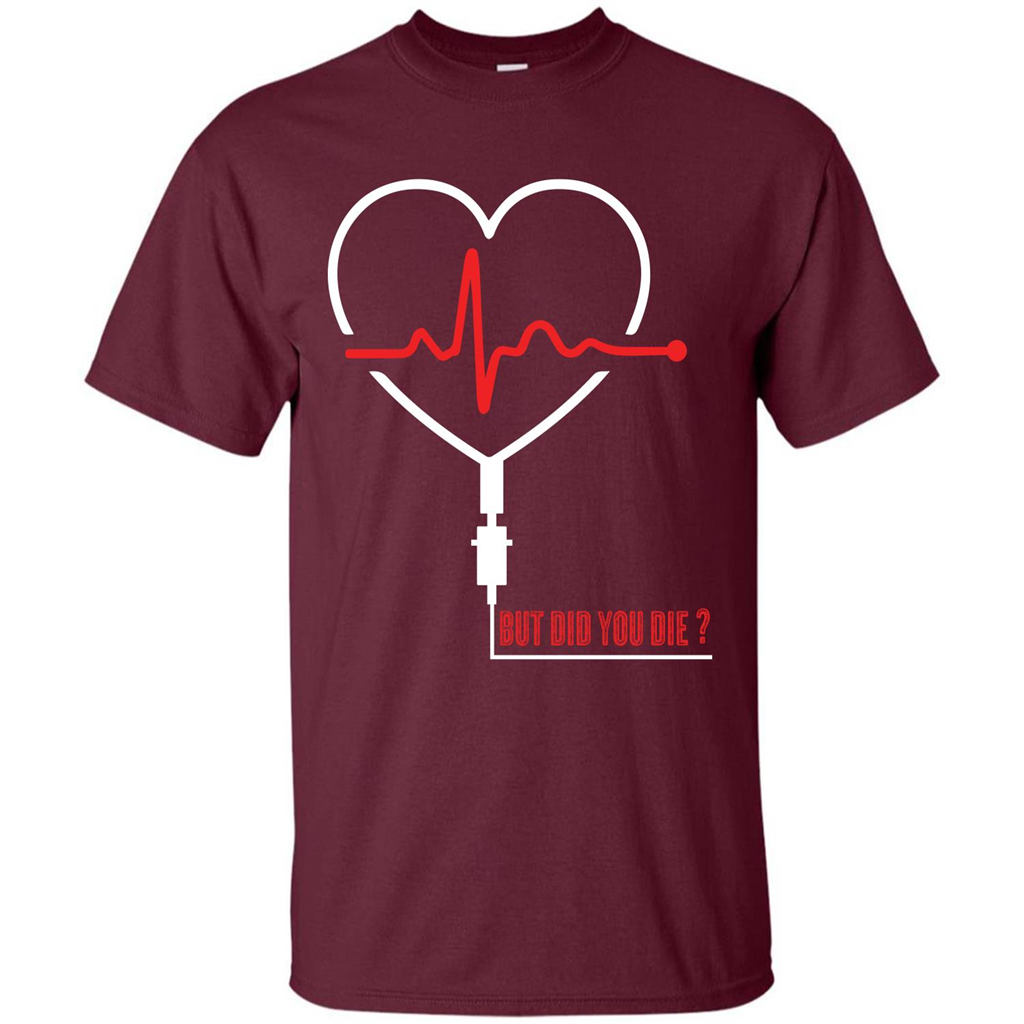 Nurse T-shirt But Did You Die T-shirt Maroon
