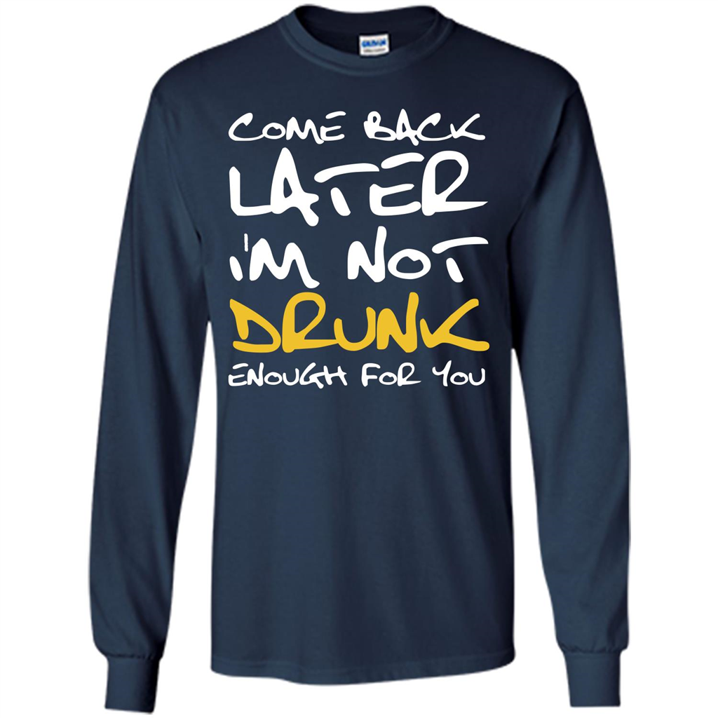 Beer T-shirt Come Back Later I'm Not Drunk Enough For You T-shirt Navy