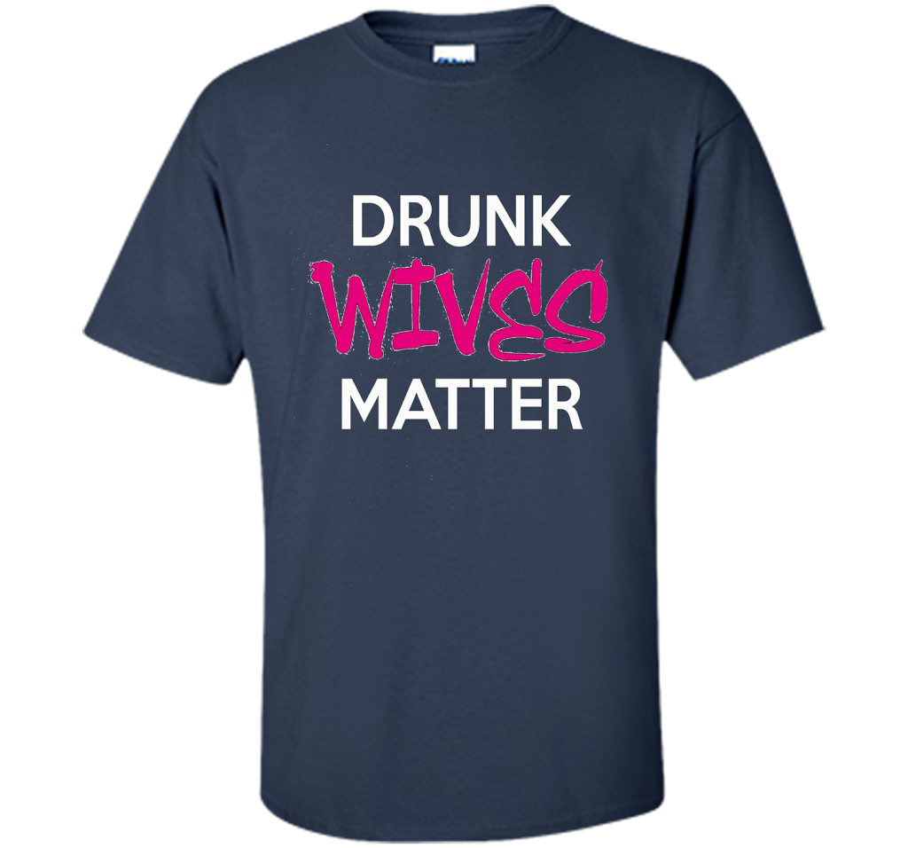 Wife T-shirt Drunk Wives Matter T-shirt Navy