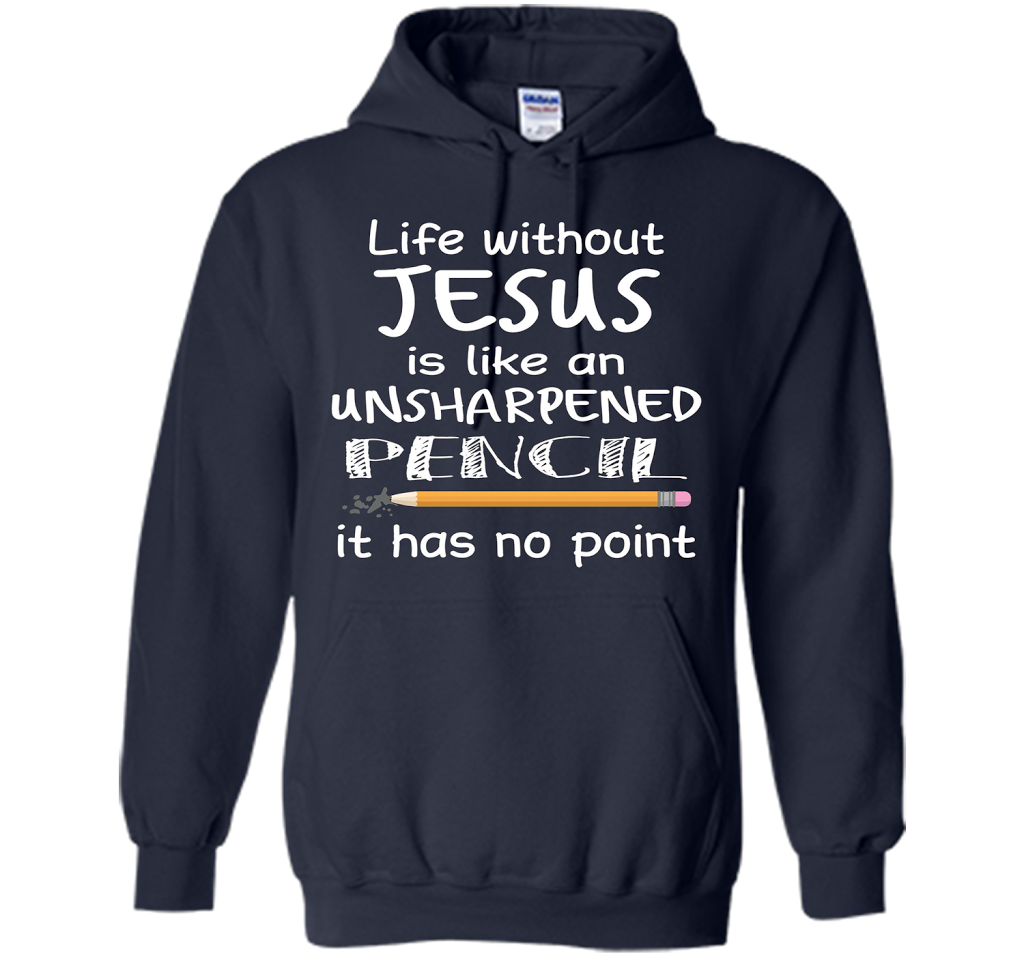 Christian T-shirt Life Without Jesus Is Like An Unsharpened Pencil fun T-shirt Navy