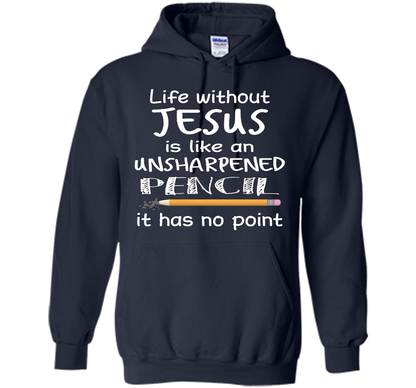 Christian T-shirt Life Without Jesus Is Like An Unsharpened Pencil fun T-shirt Navy