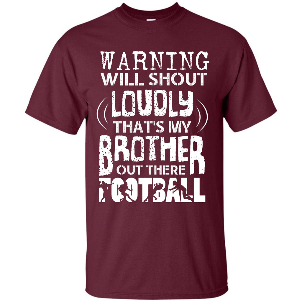Warning Will Shout Loudly That's My Brother Out There Football Maroon
