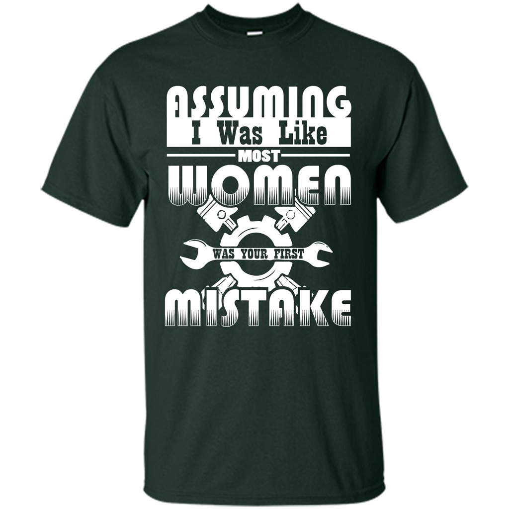 Assuming I Was Like Most Women Was Your First Mistake T-shirt Forest Green