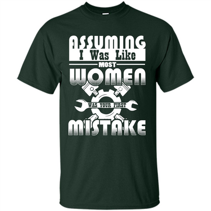 Assuming I Was Like Most Women Was Your First Mistake T-shirt Forest Green
