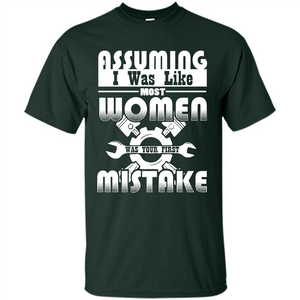 Assuming I Was Like Most Women Was Your First Mistake T-shirt